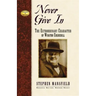 Never Give in: The Extraordinary Character of Winston Churchill