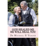 GOD Healed Me-HE Will Heal YOU