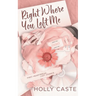 Right Where You Left Me: A Brother's Best Friend Forced Proximity Romance