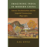 Imagining India in Modern China: Literary Decolonization and the Imperial Unconscious, 1895-1962