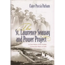 St. Lawrence Seaway and Power Project: An Oral History of the Greatest Construction Show on Earth