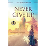 Never Give Up: And Live the Life of Your Dreams