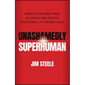 Unashamedly Superhuman: Harness Your Inner Power and Achieve Your Greatest Professional and Personal Goals