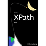 Learn XPath Fast: A beginner-friendly, exercise-based course for people who want to use XPath in Selenium, SQL Server, XQuery or anywhere else