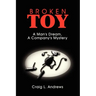 Broken Toy: A Man's Dream, A Company's Mystery