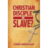 Christian, Disciple, or Slave?