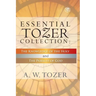 Essential Tozer Collection - The Pursuit of God & The Purpose of Man