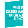 What If Culture Was Nature All Along?