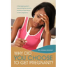Why Did You Choose to Get Pregnant?: A Teenagers Guide to Overcoming the Social and Emotional Implications of Teen Pregnancy