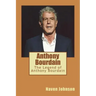 Anthony Bourdain: The Legend of Anthony Bourdain