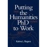 Putting the Humanities PhD to Work: Thriving in and beyond the Classroom