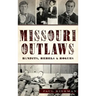 Missouri Outlaws: Bandits, Rebels & Rogues