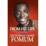 From His Lips: Compilation of Autobiographical Notes on Professor Zacharias Tanee Fomum