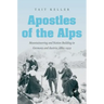 Apostles of the Alps: Mountaineering and Nation Building in Germany and Austria, 1860-1939