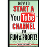 How to Start a YouTube Channel for Fun & Profit