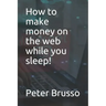 How to make money on the web while you sleep!