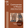 Controversies in Mission: Theology, People, and Practice of Mission in the 21st Century