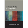 Merleau-Ponty at the Gallery: Questioning Art Beyond His Reach