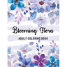Blooming Flora Adult Coloring Book: A Floral Collection with 50 Stress Relieving Flower Designs for Relaxation