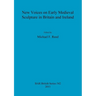New Voices on Early Medieval Sculpture in Britain and Ireland