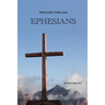 Preaching Through Ephesians: Exegetical Sermons Through the Letter to the Ephesians