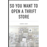 So You Want To Open A Thrift Store