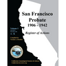 San Francisco Probate 1906-1942 Volume I: A-K