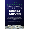 Money Moves: The Playbook for Building, Growing, and Protecting Your Wealth