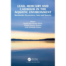 Lead, Mercury and Cadmium in the Aquatic Environment: Worldwide Occurrence, Fate and Toxicity