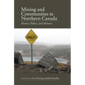 Mining and Communities in Northern Canada: History, Politics, and Memory