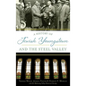 A History of Jewish Youngstown and the Steel Valley