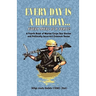 EVERY DAY IS A HOLIDAY... Every Meal is a Feast! - A Fourth Book of Marine Corps Sea Stories and Politically Incorrect Common Sense