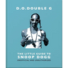 D. O. Double G: The Little Guide to Snoop Dogg