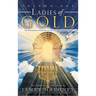 Ladies of Gold, Volume 1: The Remarkable Ministry of the Golden Candlestick