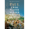 Paul A Wise Master Builder Without the Tithe