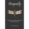 Dragonfly: A Perspective on Self-Realization and the Deeper Meaning of Life