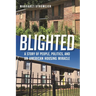 Blighted: A Story of People, Politics, and an American Housing Miracle