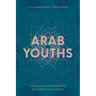 Arab Youths: Leisure, Culture and Politics from Morocco to Yemen