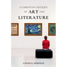 A Christian Critique of Art & Literature