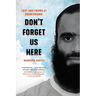 Don't Forget Us Here: Lost and Found at Guantanamo