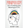 Minimalism for a Fulfilling and Meaningful Life