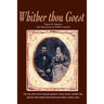 Whither Thou Goest: The True Story of Two Long-Lost Pioneers Whose Dream Wouldn't Die, and How Their Family Found Them More Than a Century Later