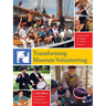 Transforming Museum Volunteering: A Practical Guide for Engaging 21St Century Volunteers
