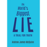 The World's Biggest Lie: A Trial for Truth