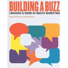 Building a Buzz: Libraries and Word-Of-Mouth Marketing