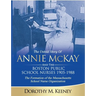 The Untold Story of ANNIE MCKAY and The Boston Public School Nurses 1905-1988: The Formation of the Massachusetts School Nurse Organization