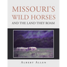 Missouri's Wild Horses and the Land They Roam
