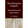 The Old Syriac Gospels - Introduction and Study Notes: An in-depth analysis and investigation of the ancient Syriac Version of the Gospels