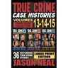 True Crime Case Histories - (Books 13, 14, & 15) LARGE PRINT EDITION: 12 Disturbing True Crime Stories of Murder and Mayhem