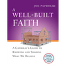 A Well-Built Faith: A Catholic's Guide to Knowing and Sharing What We Believe